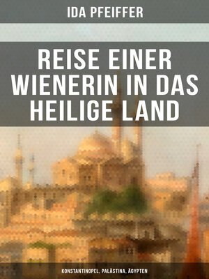 cover image of Reise einer Wienerin in das Heilige Land--Konstantinopel, Palästina, Ägypten